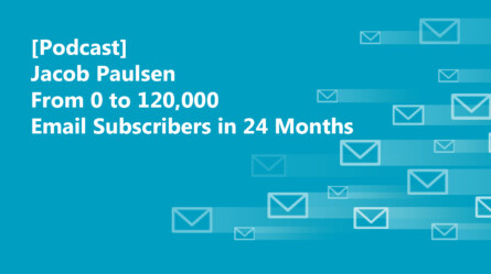 [Podcast] From 0 to 120,000 Email Subscribers in 24 Months