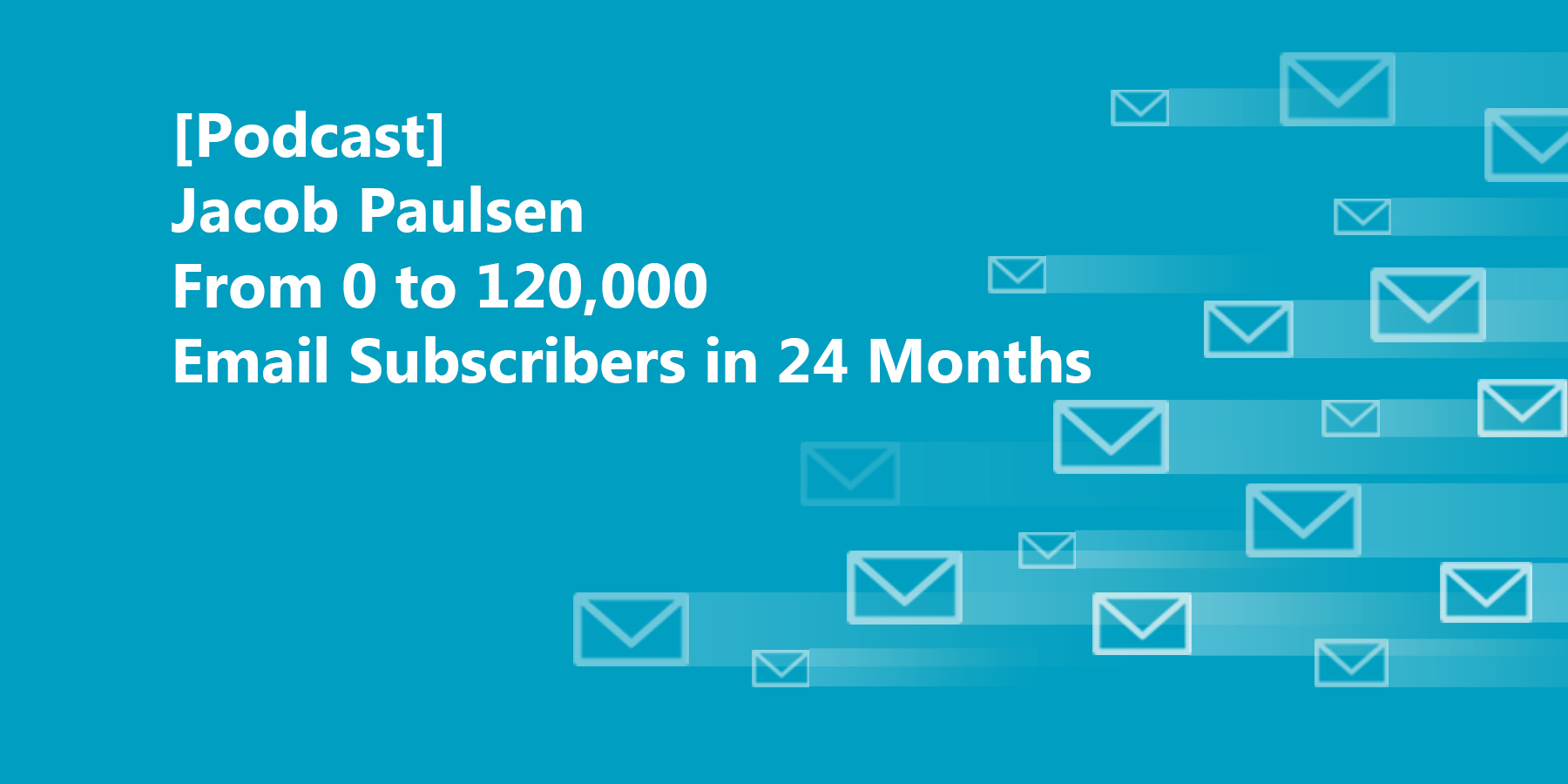 [Podcast] From 0 to 120,000 Email Subscribers in 24 Months SendPulse Blog