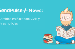 SendPulse News: Cambios en Facebook Ads y otras noticias