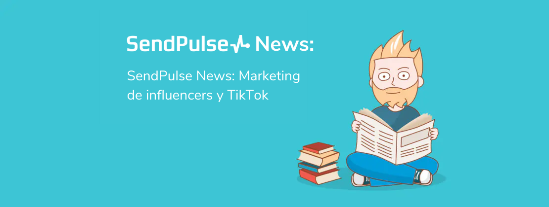 SendPulse News: Marketing de influencers y TikTok