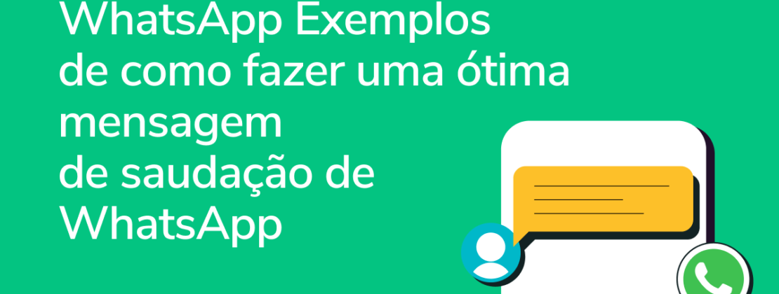 5 exemplos de como fazer uma ótima mensagem de saudação de WhatsApp