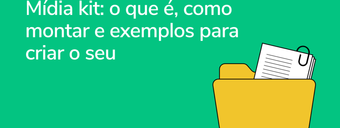 Mídia Kit: o que é, como montar e exemplos para criar o seu