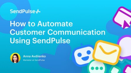 How to Automate Customer Communication Using SendPulse [Webinar recording]