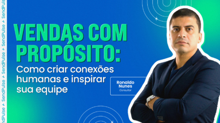 Vendas com propósito: como criar conexões humanas e inspirar sua equipe 