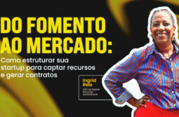 Do fomento ao mercado: como estruturar sua startup para captar recursos e gerar contratos
