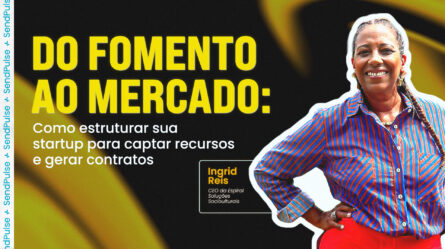 Do fomento ao mercado: como estruturar sua startup para captar recursos e gerar contratos 