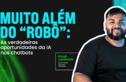 Muito além do robô: as verdadeiras oportunidades da IA nos chatbots