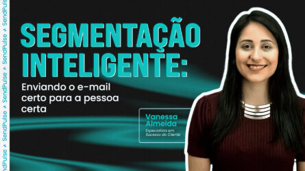 Segmentação inteligente: enviando o e-mail certo para a pessoa certa 