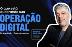 O que está quebrando sua operação digital (e você não está vendo)?
